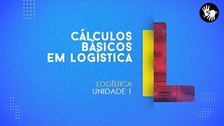 CURSO TÉCNICO EM LOGÍSTICA  CÁLCULOS BÁSICOS EM LOGÍSTICA  UNIDADE 1 [upl. by Eidde]