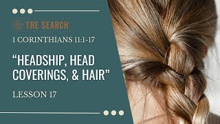 EP 17 quotHeadship Head Coverings and Hairquot 1 Cor 11116 [upl. by Fruin]