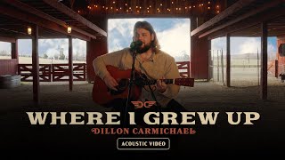 Dillon Carmichael  Where I Grew Up Official Acoustic Video [upl. by Dulcy496]