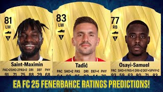 EA FC 25 FENERBAHCE RATINGS PREDICTIONS FT 🇷🇸 TADIC 🇳🇬 OSAYISAMUEL AND 🇫🇷 SAINTMAXIMIN [upl. by Strohbehn466]