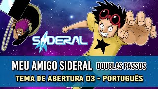 MÚSICA  Sideral  Anime Opening 03  Meu Amigo Sideral [upl. by Raphaela]