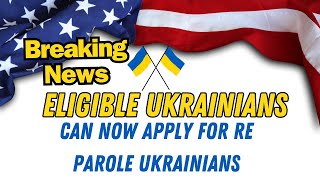 Breaking News Eligible Ukrainians Can Now Apply for Re Parole [upl. by Sivahc]