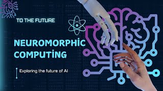 Neuromorphic Computing The Future of AI [upl. by Brenan]