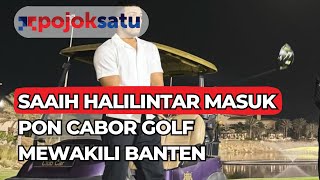 SAAIH HALILINTAR MASUK PON CABOR GOLF MEWAKILI BANTEN [upl. by Rosalba]