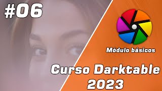 ✅ Curso Darktable GRATIS  06 Módulo básico  2023 [upl. by Wilder]