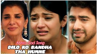 Dilon Ko Bandha Tha Humne  Abhira Sad Song  Yrkkh  Abhimaan [upl. by Alaecim]