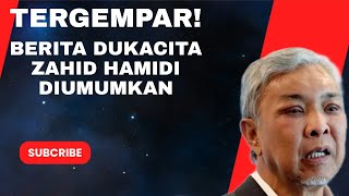 TERGEMPAR BERITA DUKACITA ZAHID HAMIDI DIUMUMKAN [upl. by Celina18]