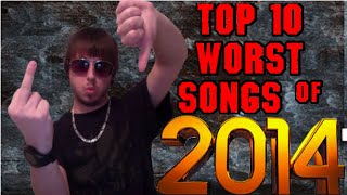 Top 10 Worst Songs of 2014 [upl. by Socin]