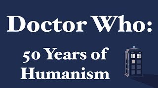 Doctor Who 50 Years of Humanism [upl. by Nodal]