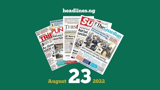 Nigerian Newspapers Headlines Today [upl. by Gnilhsa]