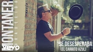 Ricardo Montaner  Se Desesperaba El Carrito Azul Audio [upl. by Kalmick]