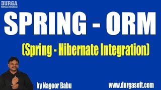 Spring  ORM Spring  Hibernate Integration by Nagoor Babu [upl. by Tehcac]