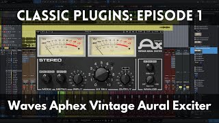 Classic Plugins Episode 1  Waves Aphex Vintage Aural Exciter [upl. by Anire]