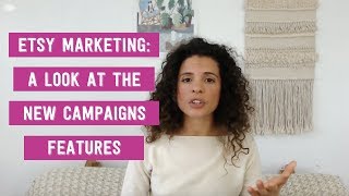 Etsy Marketing A Look At The New Campaigns Features [upl. by Martres960]