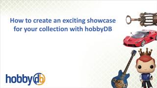 How to Create an exciting Showcase for your collection with HobbyDB [upl. by Eelsel47]