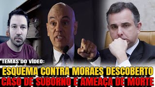 5 URGENTE ESQUEMA CONTRA MORAES PREVIA SUBORNO E AMEAÇA DE MORTE PACHECO DÁ NOVA DATA AO IMPEAC [upl. by Inwat]