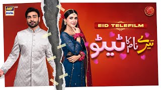 Tere Naam Ka Tattoo  Eid Special Telefilm  Arsalan Naseer  Sehar Hashmi  ARY Digital [upl. by Stretch647]