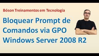 26  Bloquear Prompt de Comandos via Diretiva de Grupo no Windows Server 2008 R2 [upl. by Margalit]