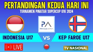 🔴LIVE LAGA KEDUA  TIMNAS INDONESIA U17 VS KEP FAROE U17 TURNAMEN PINATAR SUPERCUP U16 INI JADWALNYA [upl. by Anirtik]