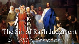 The Sin of Rash Judgment  SSPX Sermons [upl. by Ynelram402]