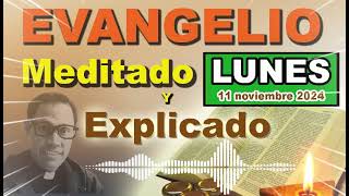 Lunes 11 de NOVIEMBRE 2024  Evangelio meditado y explicado [upl. by Teemus]