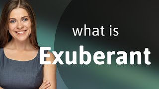 Exuberant  what is EXUBERANT definition [upl. by Adialeda]