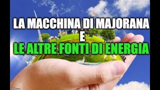 La macchina di Ettore Majorana e confronto con le altre forme di energia rinnovabile [upl. by Annasus656]