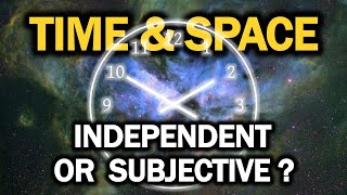 Time amp Space Independent or Subjective Ep19 [upl. by Maximilianus85]