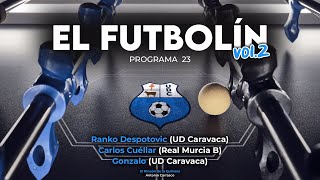 EL FUTBOLÍN vol2  PROGRAMA 23  Ranko Despotovic  Carlos Cuéllar  Gonzalo  Antonio Carrasco [upl. by Tobit]