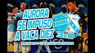 AURORA 3x0 VACA DIEZ  Fecha 34  Liga DivPro 2023 [upl. by Annawaj410]