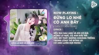 Đừng Lo Nhé Có Anh Đây  Thiên Tú   Nony Remix  Trái Tim Anh Đay Chỉ Có Chân Tình Remix TikTok [upl. by Yroggerg656]