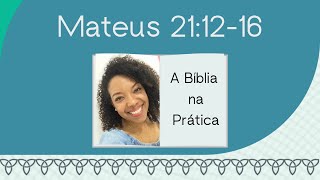 Mateus 211216  A Bíblia na Prática [upl. by Layla287]