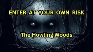 The Howling Woods Uncovering the Sinister Presence Within HorrorStory horrorstories horrorshort [upl. by Nnek305]