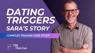 Dating Triggers  Complex Trauma Case Study Sara  Part 2 [upl. by Assilak]