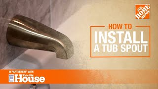 How to Install a Tub Spout  The Home Depot with thisoldhouse [upl. by Delly]