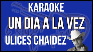 Un Dia A La Vez  KARAOKE  Ulices Chaidez [upl. by Alieka239]