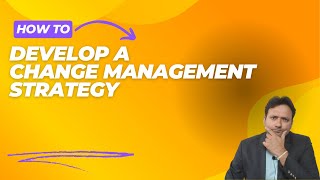 Develop a Change Management Strategy [upl. by Atauqal]