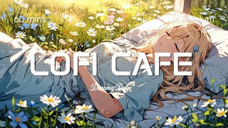 【BGM  Lofi Cafe  Dreamy Days】1 Hour BGM Cafe Song Relaxing Study Music Mood Booster Music [upl. by Ahsed458]