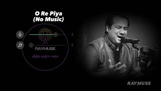 O Re Piya Without Music Vocals Only  Rahat Fateh Ali Khan  Raymuse [upl. by Gebelein]