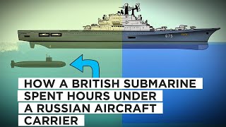 How A British Submarine Spent Hours Under A Russian Aircraft Carrier [upl. by Adnorrehs]