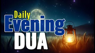 BEAUTIFUL DAILY Evening Dua for Protection Blessing Guidance Peace  With Arabic amp English [upl. by Emylee]