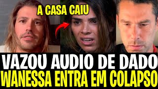 VAZOU AUDIO DE DADO DESESPERADO SOBRE WANESSA CAMARGO IMPOSSÍVEL NÃO SE CHOCAR COM ESSAS REVELAÇÕES [upl. by Ihcur817]