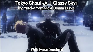 Tokyo Ghoul √A 「Glassy Sky」full with lyrics [upl. by Yma20]