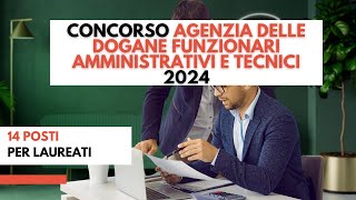 Concorso Agenzia delle Dogane Funzionari Amministrativi e Tecnici 2024 14 posti per laureati [upl. by Levin]