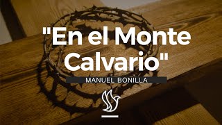 Manuel Bonilla  En El Monte Calvario Videolyric [upl. by Pesvoh528]