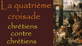 La quatrième croisade  choc des civilisations entre chrétiens [upl. by Tekla]