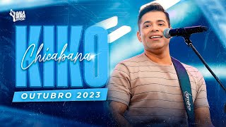 KIKO CHICABANA  OUTUBRO 2023  REPERTÓRIO NOVO  AO VIVO [upl. by Budde121]