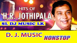 H R ජොතිපල සින්දු එකතුව Old dj nonstop jothipala dj song old dj remix sinhala mp3 [upl. by Neeroc]