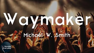 Michael W Smith  Waymaker Lyric Video  Waymaker miracle worker [upl. by Hillman]