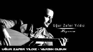 Uğur Zafer Yıldız  Varsın Olsun [upl. by Acinehs191]